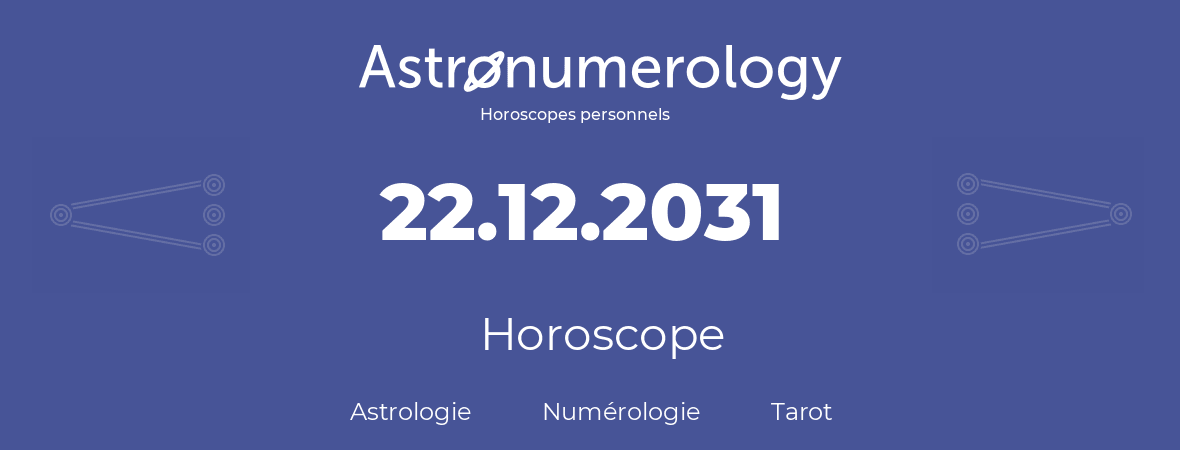 Horoscope pour anniversaire (jour de naissance): 22.12.2031 (22 Décembre 2031)