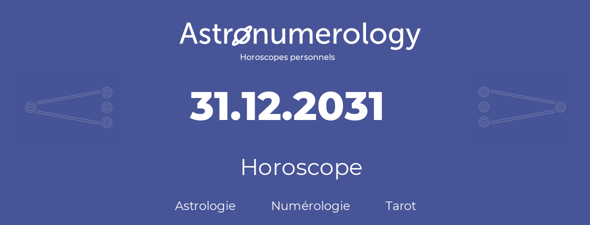 Horoscope pour anniversaire (jour de naissance): 31.12.2031 (31 Décembre 2031)