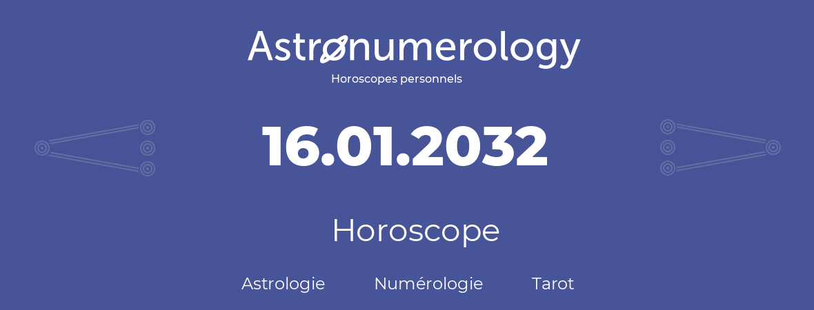 Horoscope pour anniversaire (jour de naissance): 16.01.2032 (16 Janvier 2032)