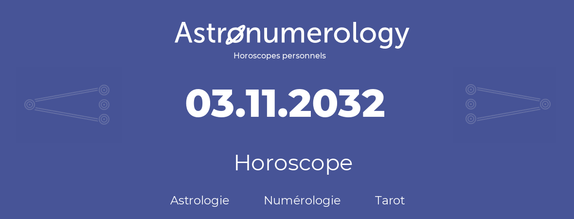 Horoscope pour anniversaire (jour de naissance): 03.11.2032 (3 Novembre 2032)