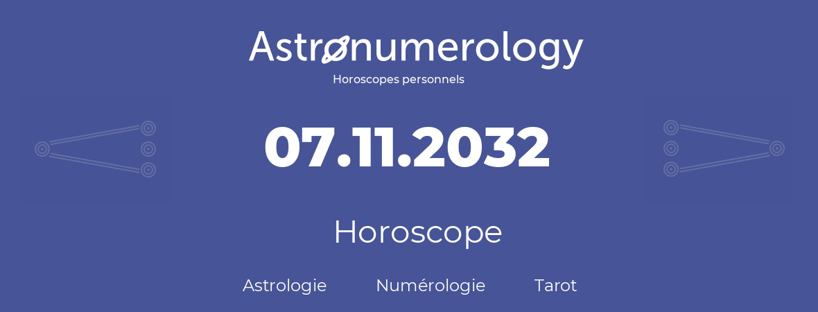 Horoscope pour anniversaire (jour de naissance): 07.11.2032 (7 Novembre 2032)