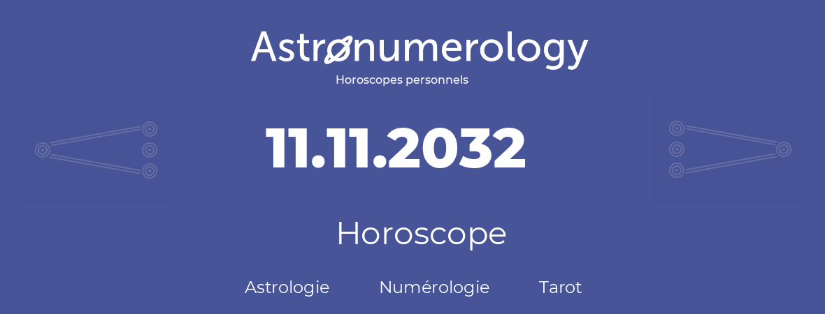 Horoscope pour anniversaire (jour de naissance): 11.11.2032 (11 Novembre 2032)