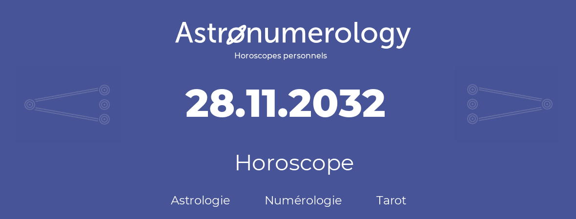 Horoscope pour anniversaire (jour de naissance): 28.11.2032 (28 Novembre 2032)