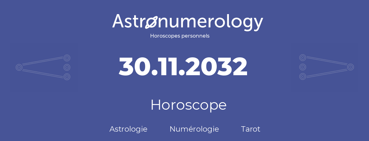 Horoscope pour anniversaire (jour de naissance): 30.11.2032 (30 Novembre 2032)