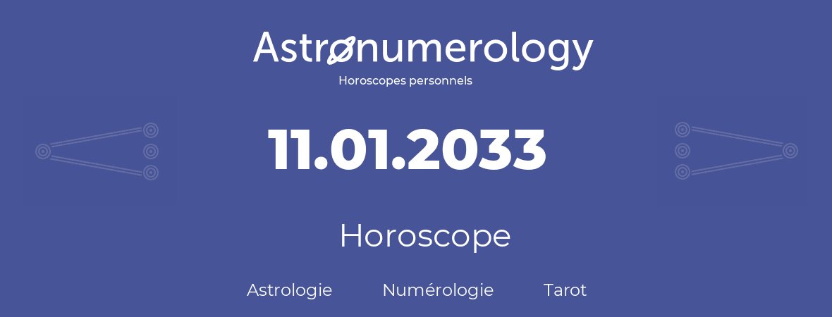 Horoscope pour anniversaire (jour de naissance): 11.01.2033 (11 Janvier 2033)