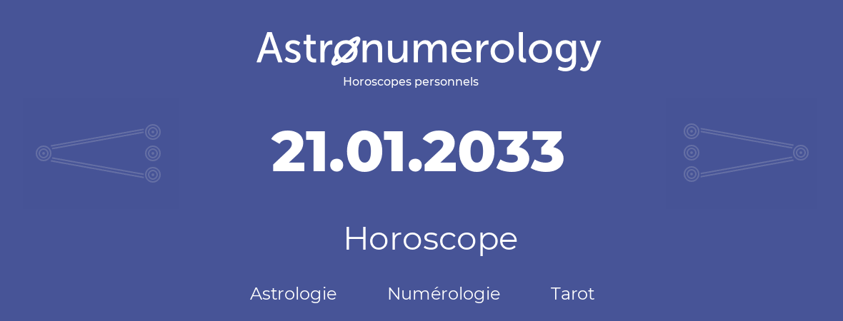 Horoscope pour anniversaire (jour de naissance): 21.01.2033 (21 Janvier 2033)