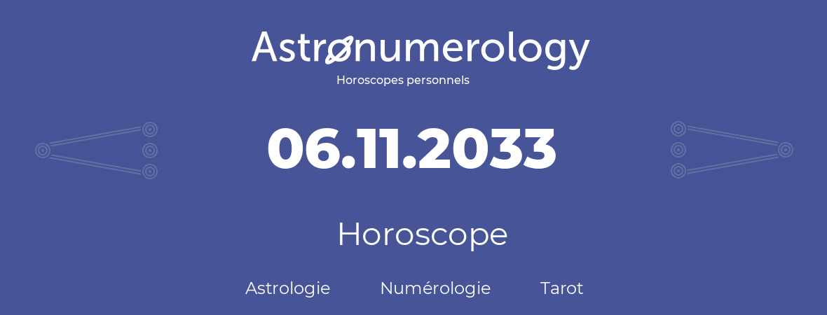 Horoscope pour anniversaire (jour de naissance): 06.11.2033 (6 Novembre 2033)