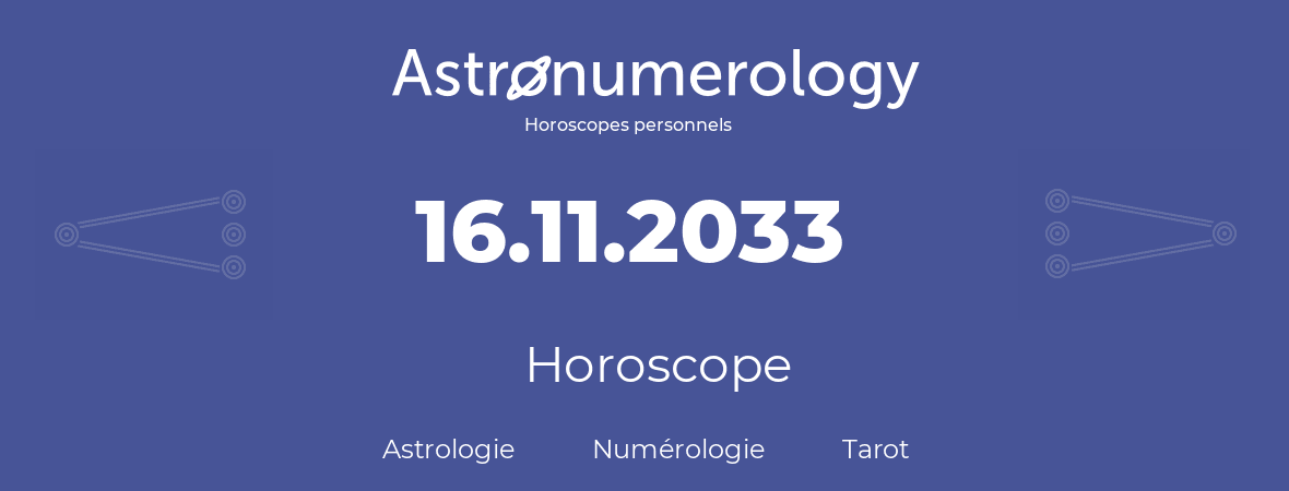 Horoscope pour anniversaire (jour de naissance): 16.11.2033 (16 Novembre 2033)
