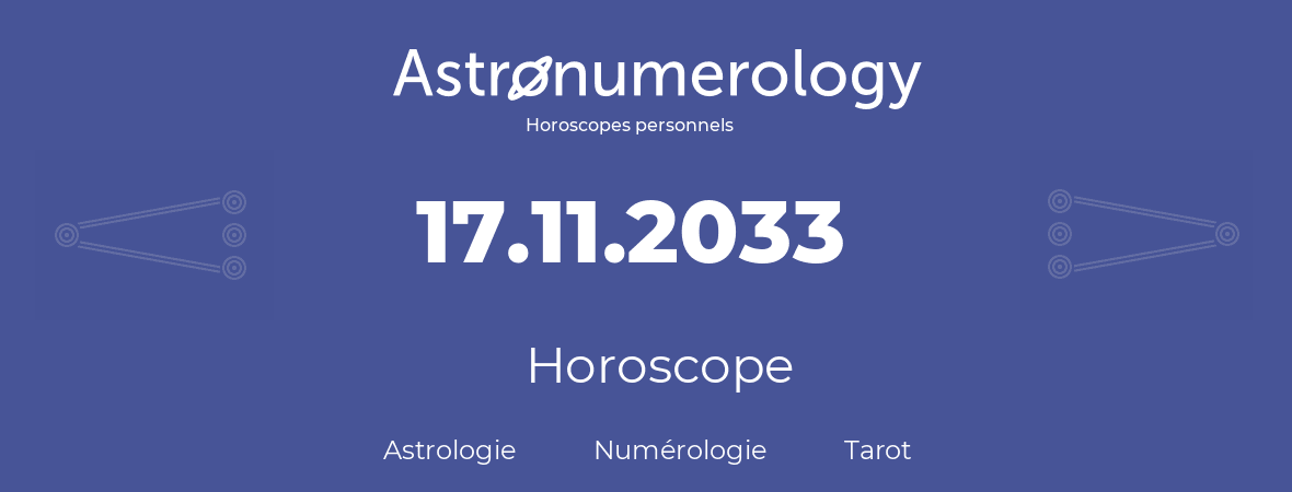 Horoscope pour anniversaire (jour de naissance): 17.11.2033 (17 Novembre 2033)