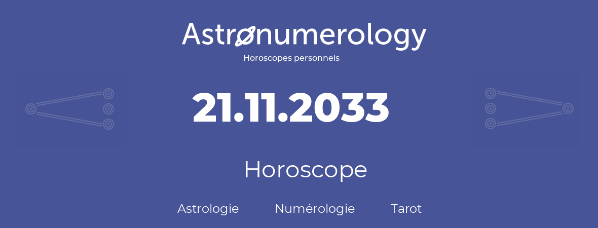 Horoscope pour anniversaire (jour de naissance): 21.11.2033 (21 Novembre 2033)
