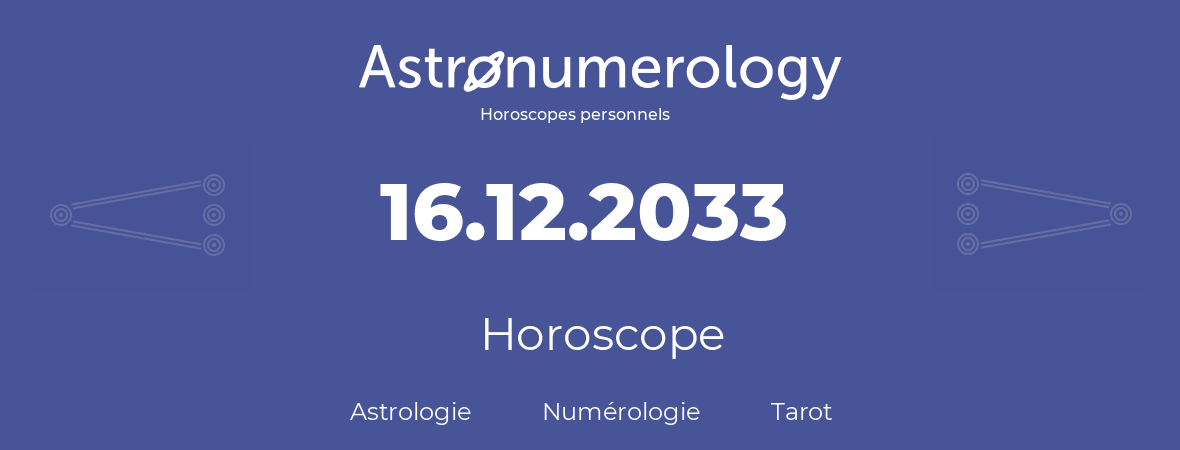 Horoscope pour anniversaire (jour de naissance): 16.12.2033 (16 Décembre 2033)