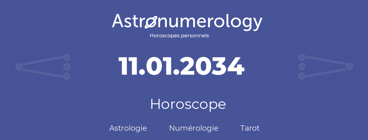 Horoscope pour anniversaire (jour de naissance): 11.01.2034 (11 Janvier 2034)