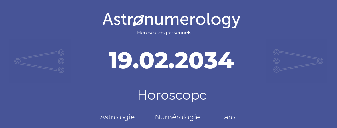 Horoscope pour anniversaire (jour de naissance): 19.02.2034 (19 Février 2034)