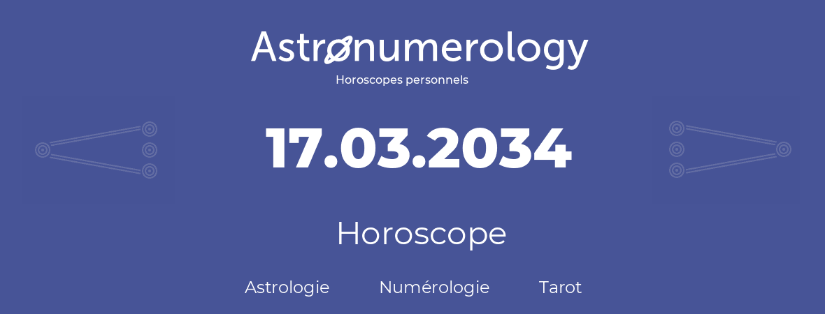 Horoscope pour anniversaire (jour de naissance): 17.03.2034 (17 Mars 2034)