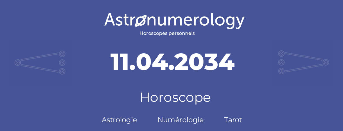 Horoscope pour anniversaire (jour de naissance): 11.04.2034 (11 Avril 2034)