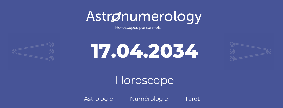 Horoscope pour anniversaire (jour de naissance): 17.04.2034 (17 Avril 2034)