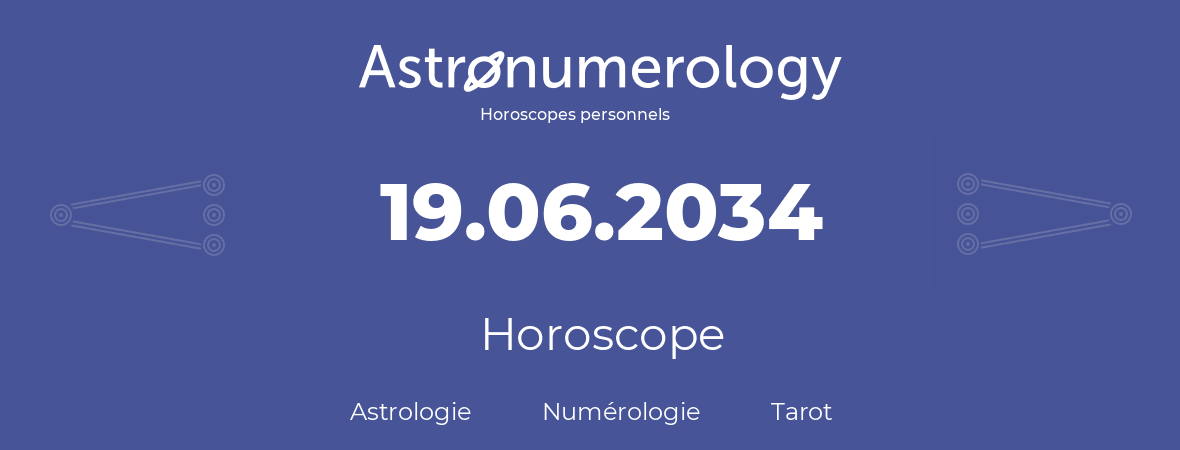Horoscope pour anniversaire (jour de naissance): 19.06.2034 (19 Juin 2034)