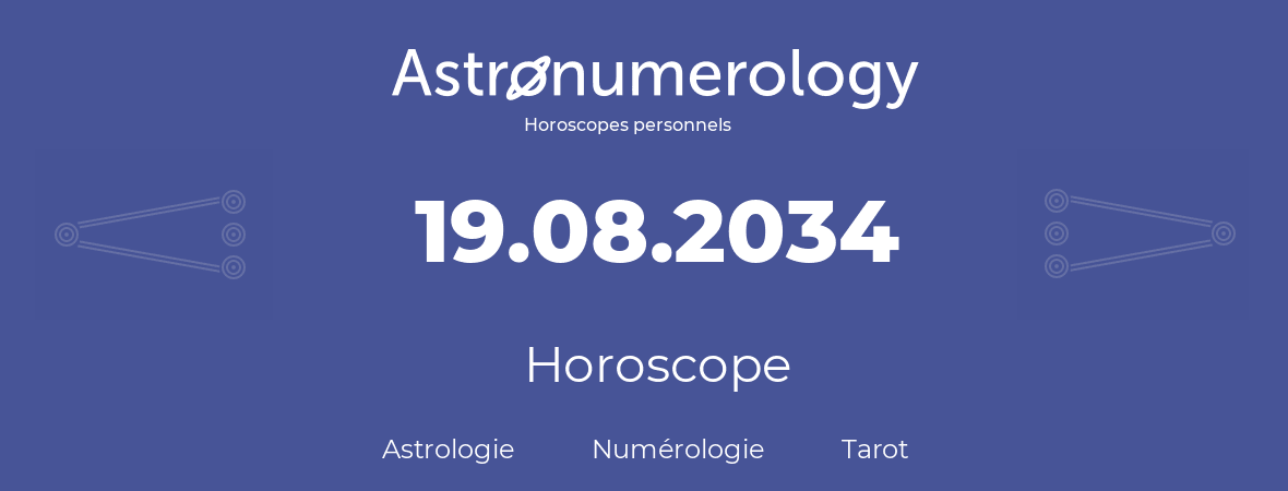Horoscope pour anniversaire (jour de naissance): 19.08.2034 (19 Août 2034)