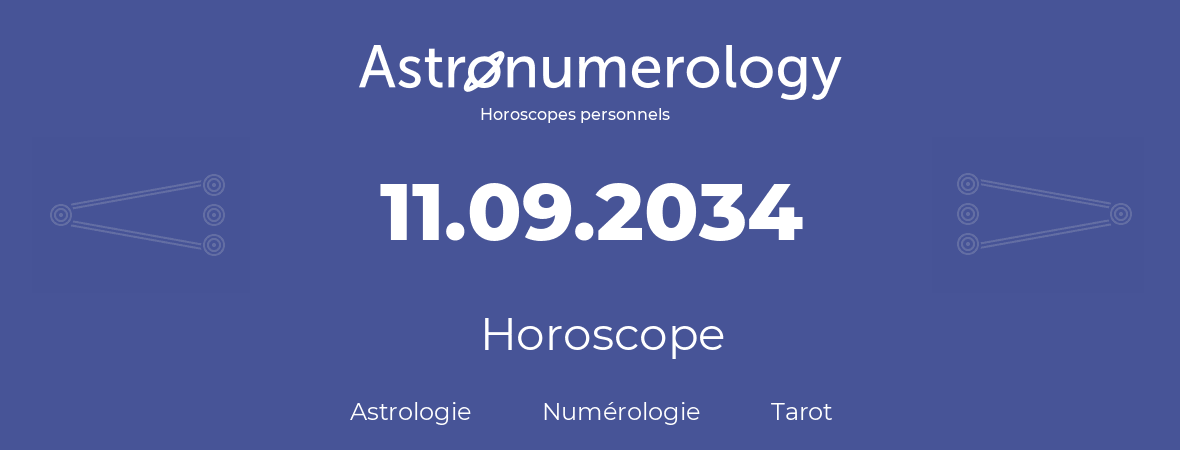 Horoscope pour anniversaire (jour de naissance): 11.09.2034 (11 Septembre 2034)