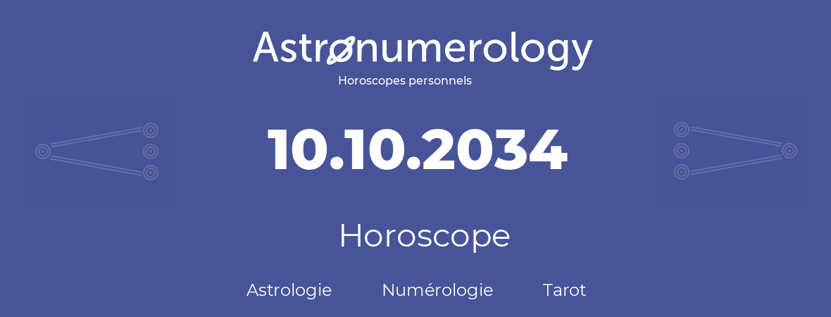 Horoscope pour anniversaire (jour de naissance): 10.10.2034 (10 Octobre 2034)