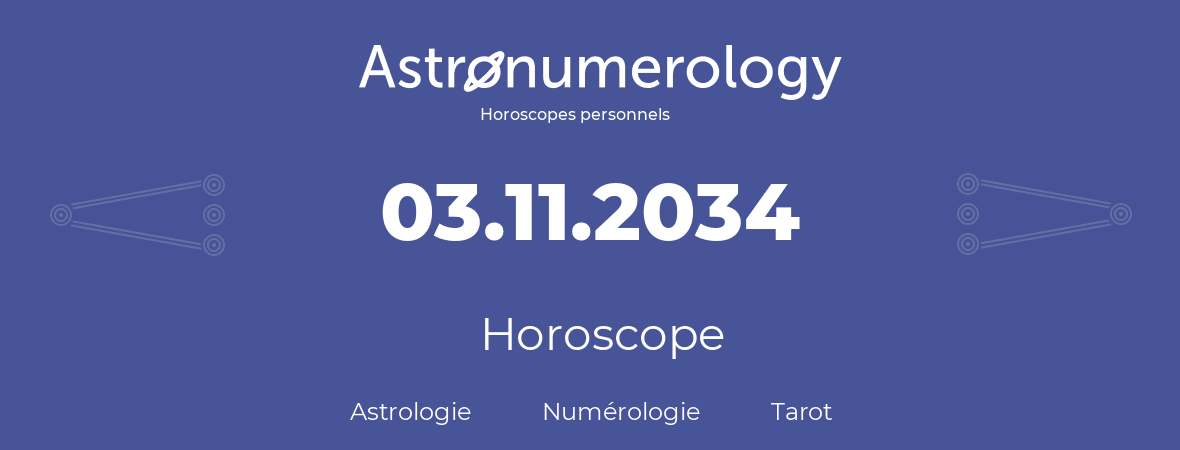 Horoscope pour anniversaire (jour de naissance): 03.11.2034 (03 Novembre 2034)