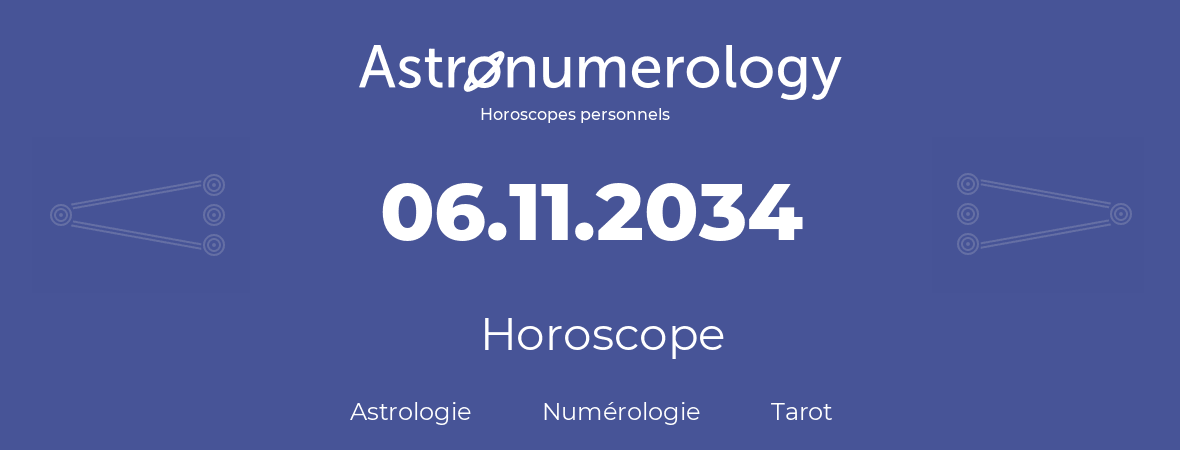 Horoscope pour anniversaire (jour de naissance): 06.11.2034 (6 Novembre 2034)