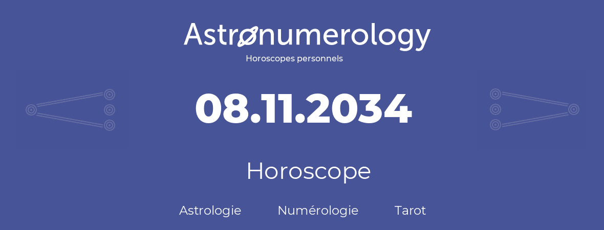 Horoscope pour anniversaire (jour de naissance): 08.11.2034 (08 Novembre 2034)