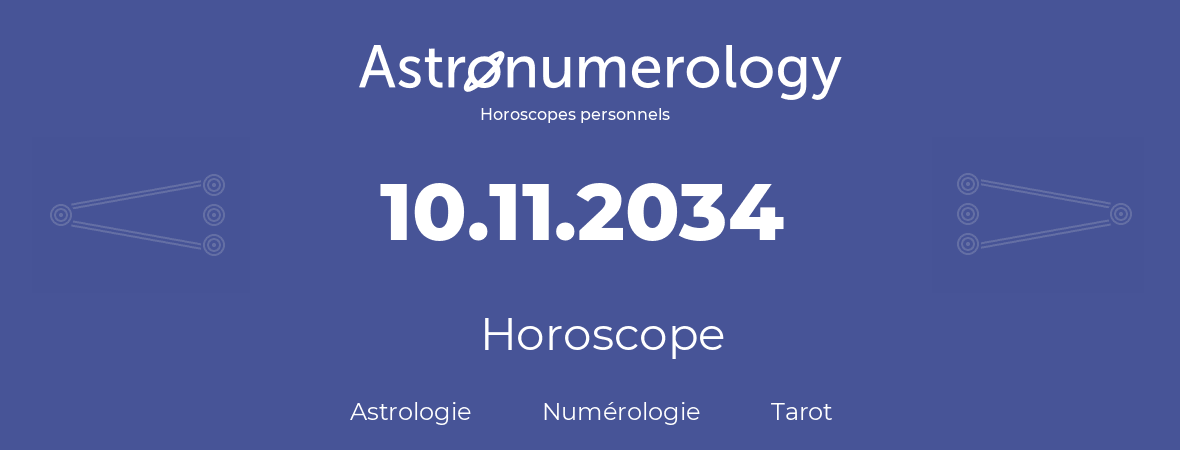 Horoscope pour anniversaire (jour de naissance): 10.11.2034 (10 Novembre 2034)