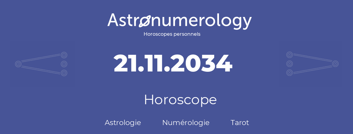Horoscope pour anniversaire (jour de naissance): 21.11.2034 (21 Novembre 2034)