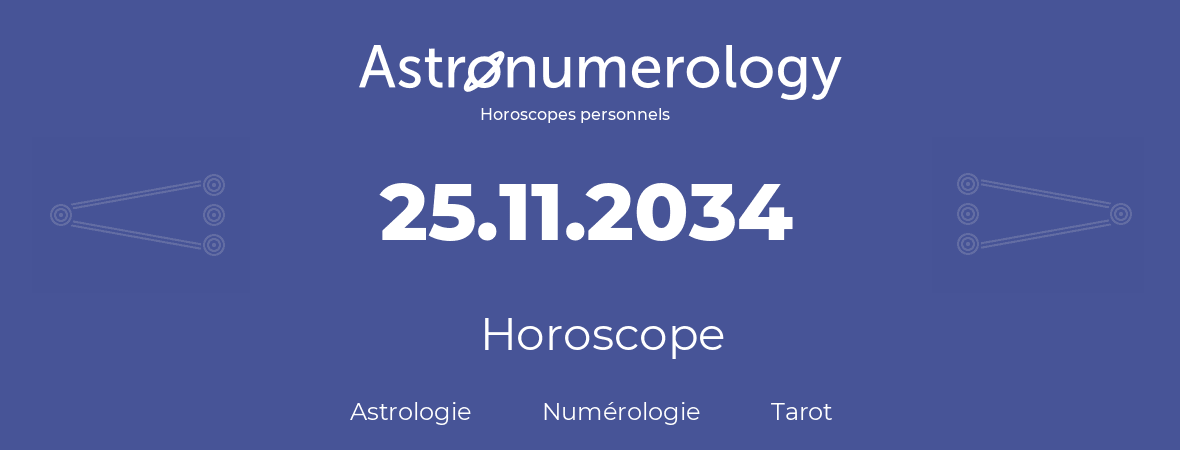 Horoscope pour anniversaire (jour de naissance): 25.11.2034 (25 Novembre 2034)