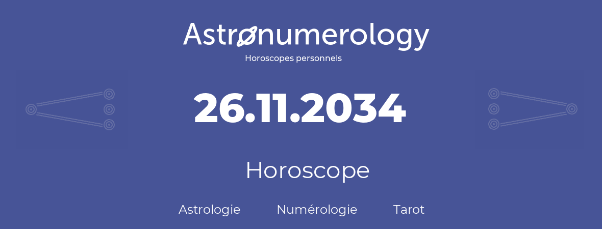 Horoscope pour anniversaire (jour de naissance): 26.11.2034 (26 Novembre 2034)