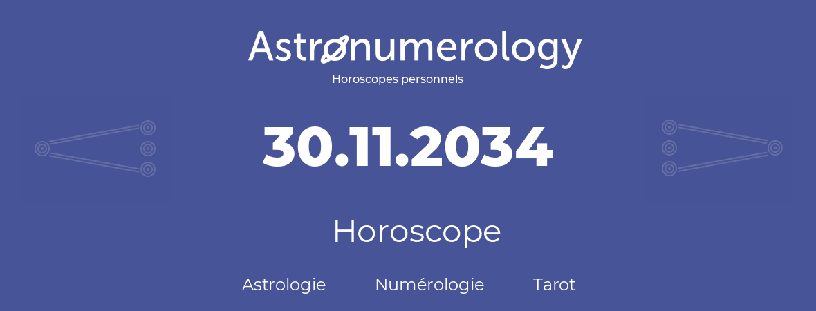 Horoscope pour anniversaire (jour de naissance): 30.11.2034 (30 Novembre 2034)