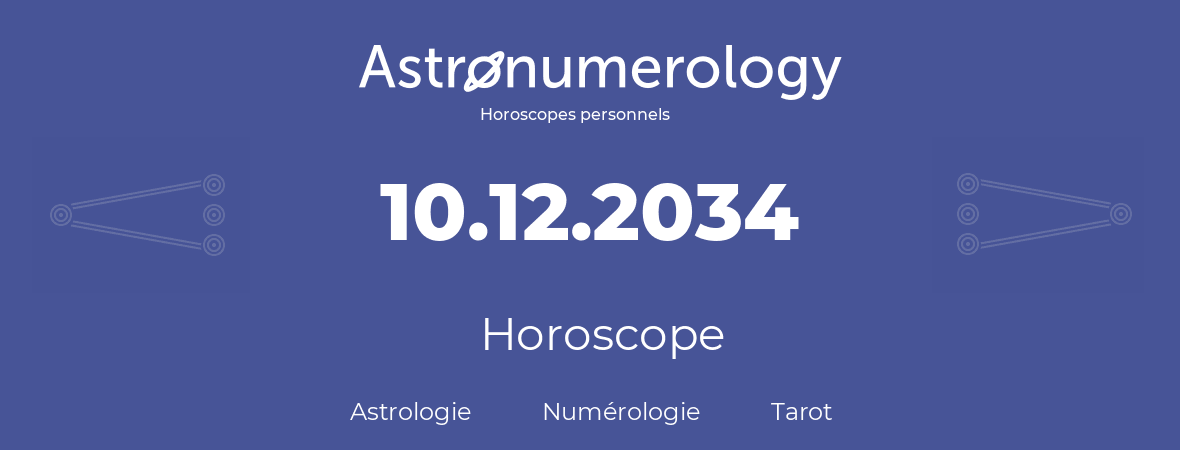 Horoscope pour anniversaire (jour de naissance): 10.12.2034 (10 Décembre 2034)