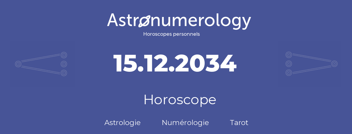 Horoscope pour anniversaire (jour de naissance): 15.12.2034 (15 Décembre 2034)