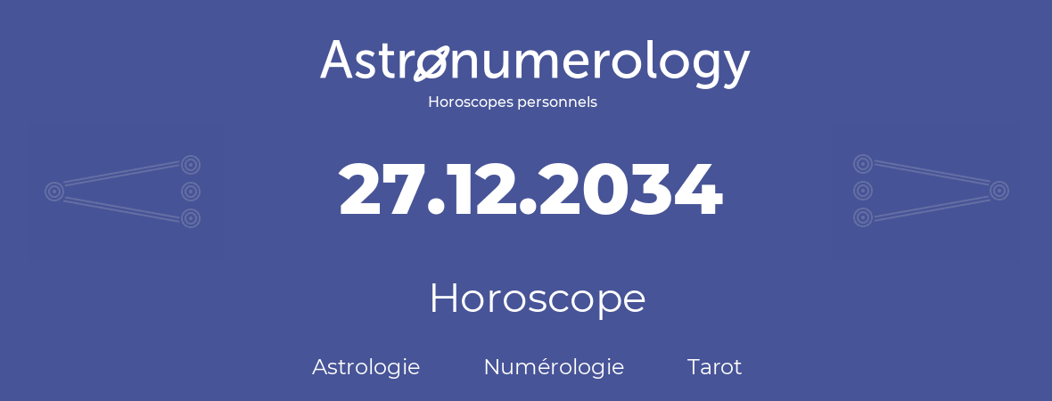 Horoscope pour anniversaire (jour de naissance): 27.12.2034 (27 Décembre 2034)