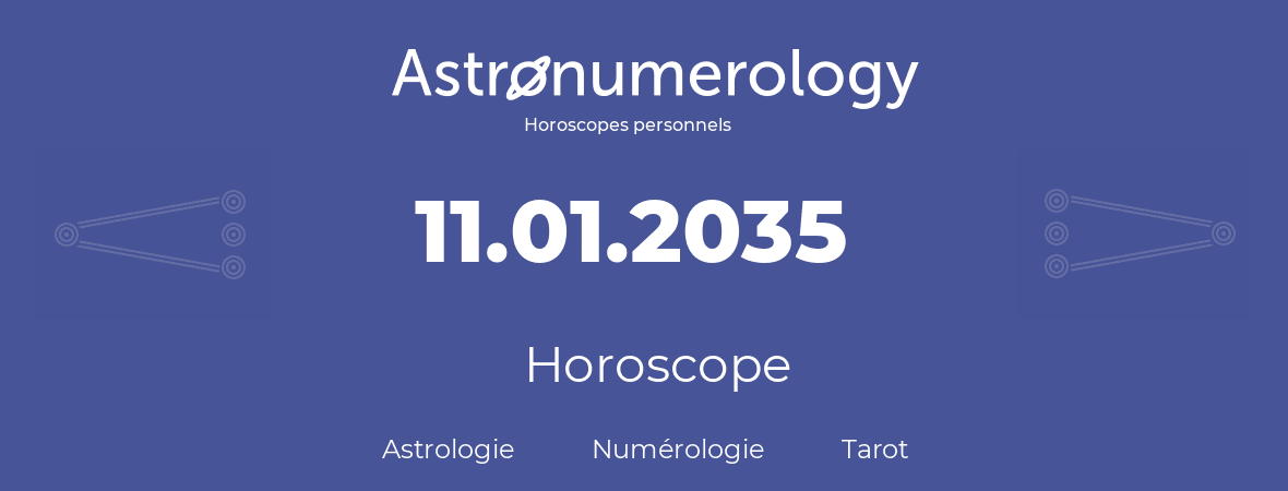 Horoscope pour anniversaire (jour de naissance): 11.01.2035 (11 Janvier 2035)