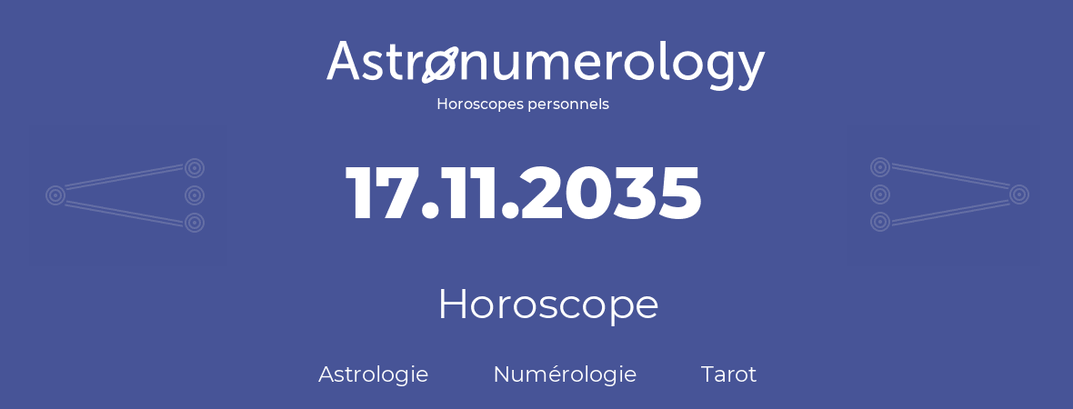 Horoscope pour anniversaire (jour de naissance): 17.11.2035 (17 Novembre 2035)