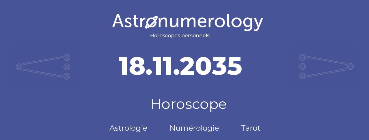 Horoscope pour anniversaire (jour de naissance): 18.11.2035 (18 Novembre 2035)