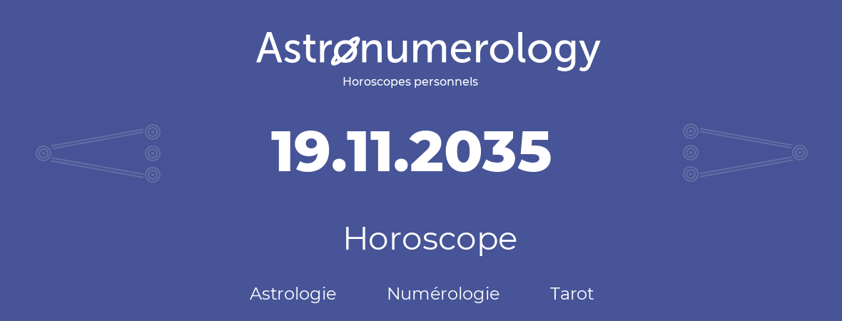 Horoscope pour anniversaire (jour de naissance): 19.11.2035 (19 Novembre 2035)