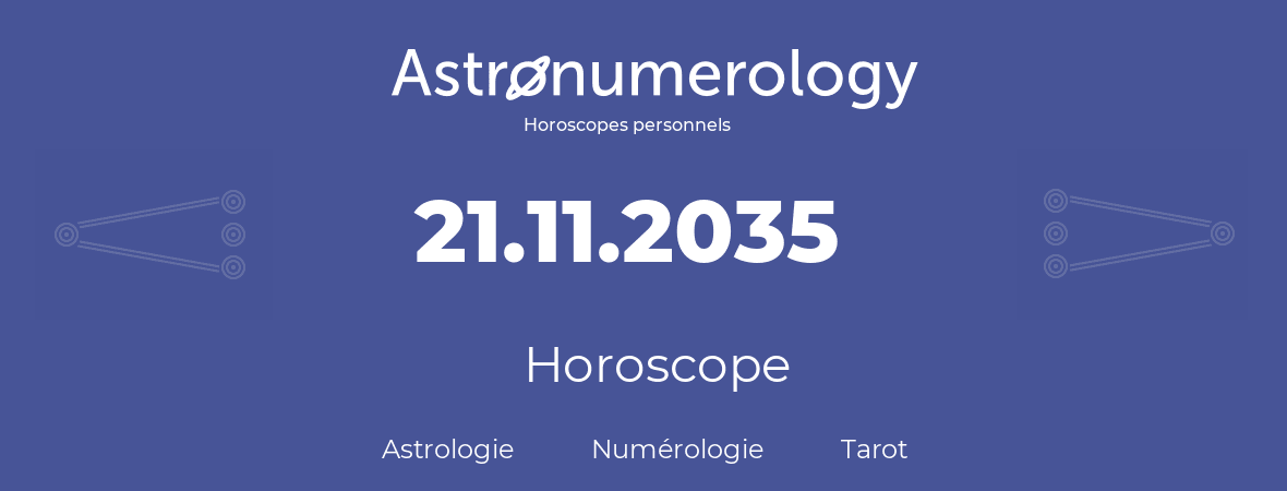 Horoscope pour anniversaire (jour de naissance): 21.11.2035 (21 Novembre 2035)