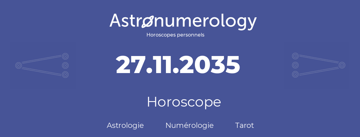 Horoscope pour anniversaire (jour de naissance): 27.11.2035 (27 Novembre 2035)