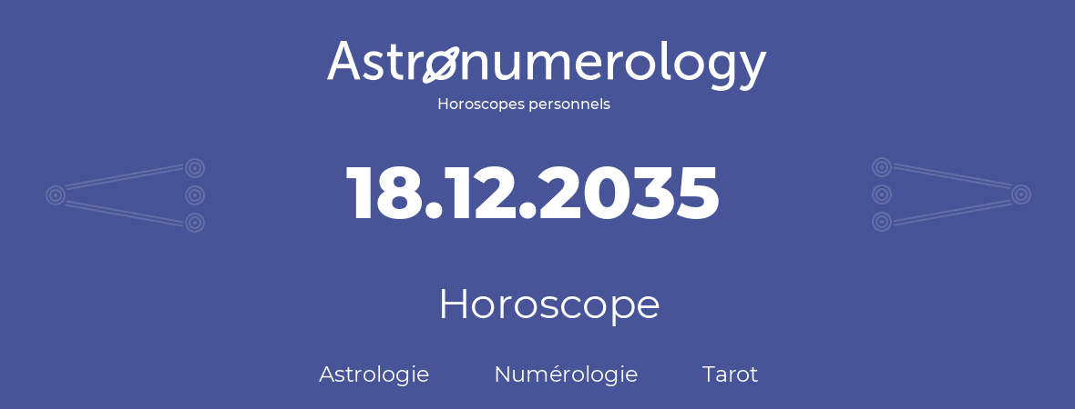 Horoscope pour anniversaire (jour de naissance): 18.12.2035 (18 Décembre 2035)