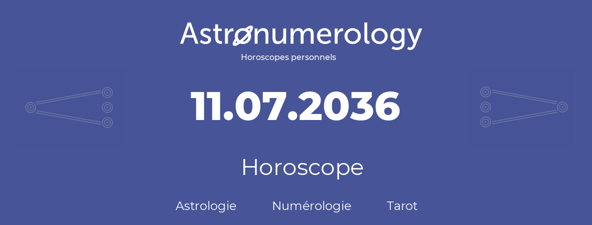 Horoscope pour anniversaire (jour de naissance): 11.07.2036 (11 Juillet 2036)