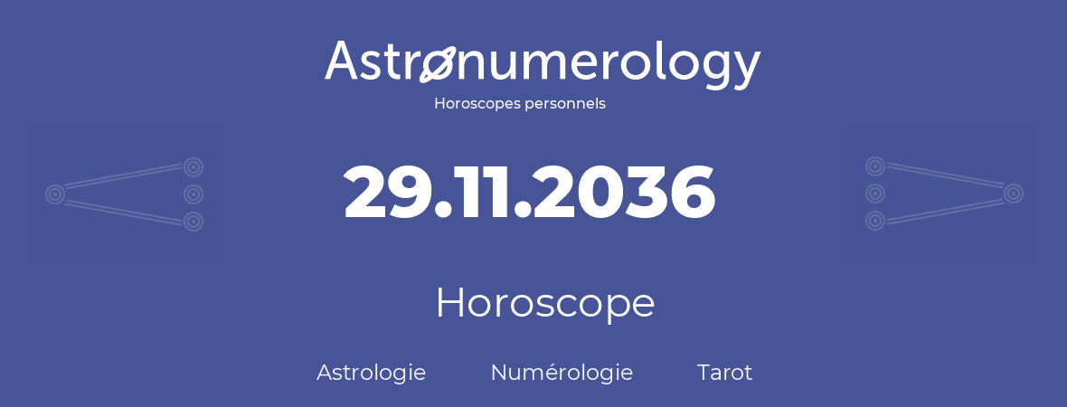 Horoscope pour anniversaire (jour de naissance): 29.11.2036 (29 Novembre 2036)