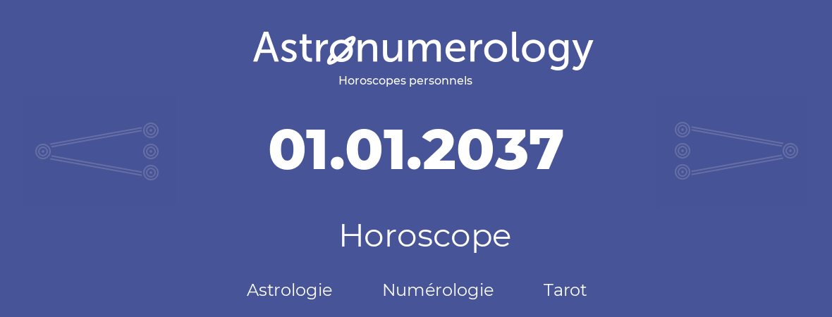 Horoscope pour anniversaire (jour de naissance): 01.01.2037 (01 Janvier 2037)