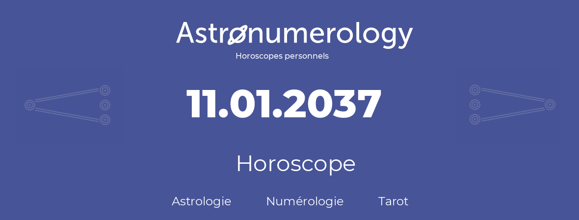 Horoscope pour anniversaire (jour de naissance): 11.01.2037 (11 Janvier 2037)