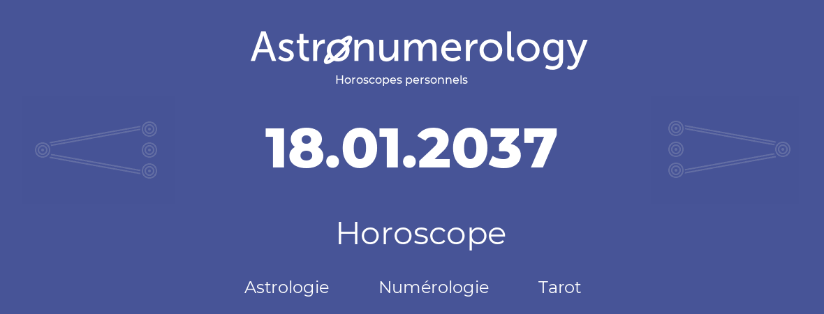 Horoscope pour anniversaire (jour de naissance): 18.01.2037 (18 Janvier 2037)