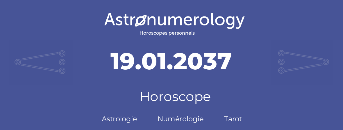 Horoscope pour anniversaire (jour de naissance): 19.01.2037 (19 Janvier 2037)