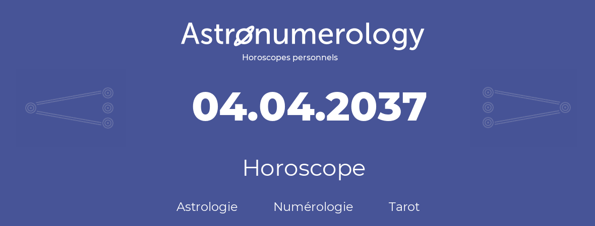 Horoscope pour anniversaire (jour de naissance): 04.04.2037 (04 Avril 2037)
