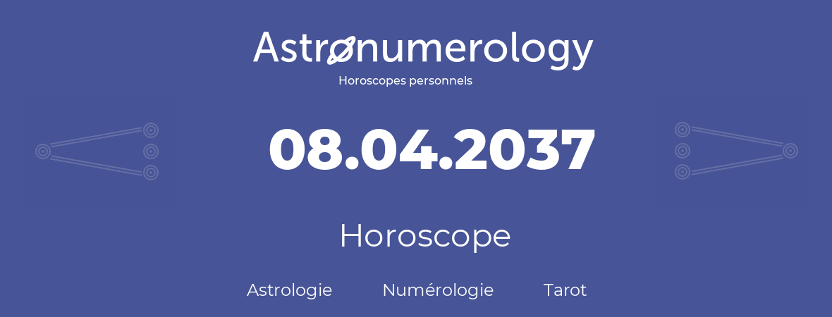 Horoscope pour anniversaire (jour de naissance): 08.04.2037 (8 Avril 2037)